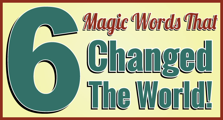 Six Magic Words That Changed the World