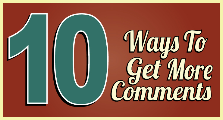10 Ways To Get More Comments