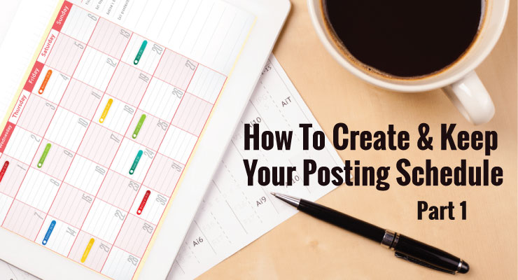 How to Create and Keep a Posting Schedule (Part 1)