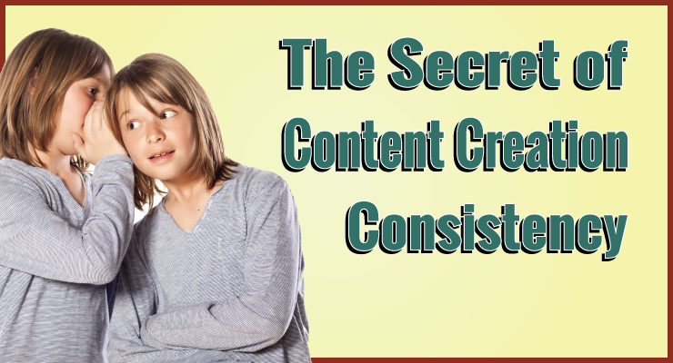 The Secret of Content Creation Consistency