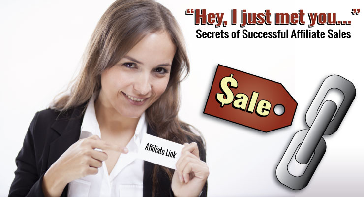 "Hey, I Just Met You..." | Secrets of Successful Affiliate Sales