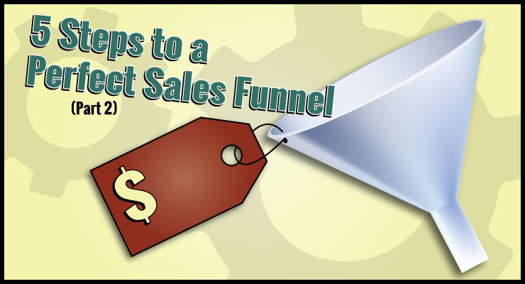 5 Steps to a Perfect Sales Funnel (Part 2)